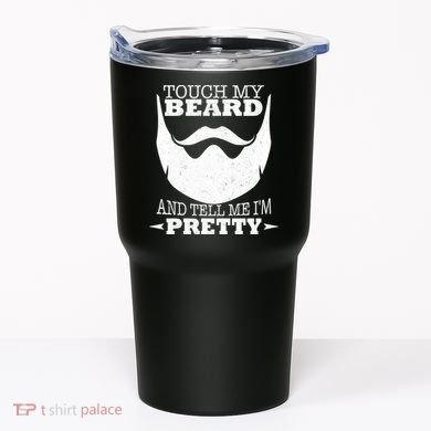 Touch My Beard And Tell Me I'm Pretty Tumbler