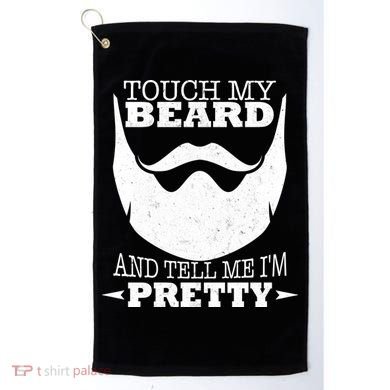 Touch My Beard And Tell Me I'm Pretty Golf Towel