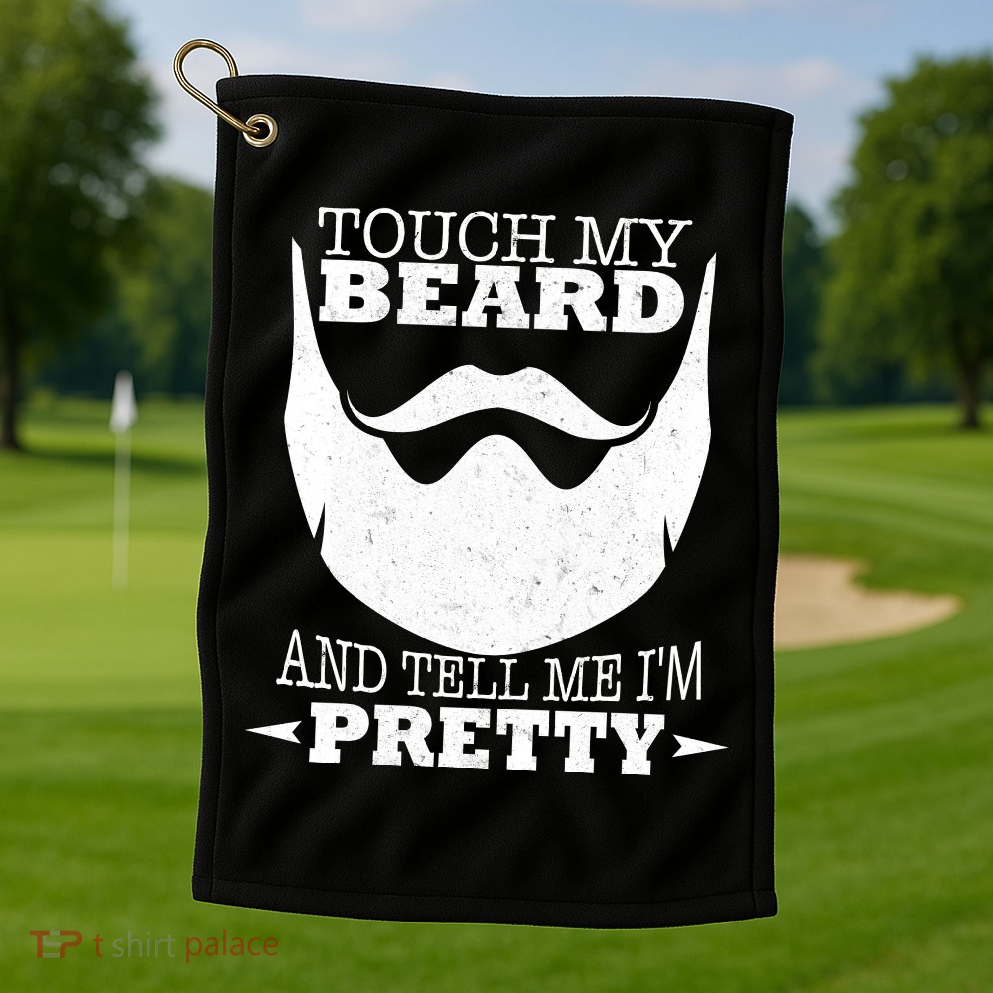 Touch My Beard And Tell Me I'm Pretty Golf Towel
