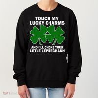 Touch My Lucky Charms And I'll Choke Your Leprechaun Women's Sweatshirt thumb 0