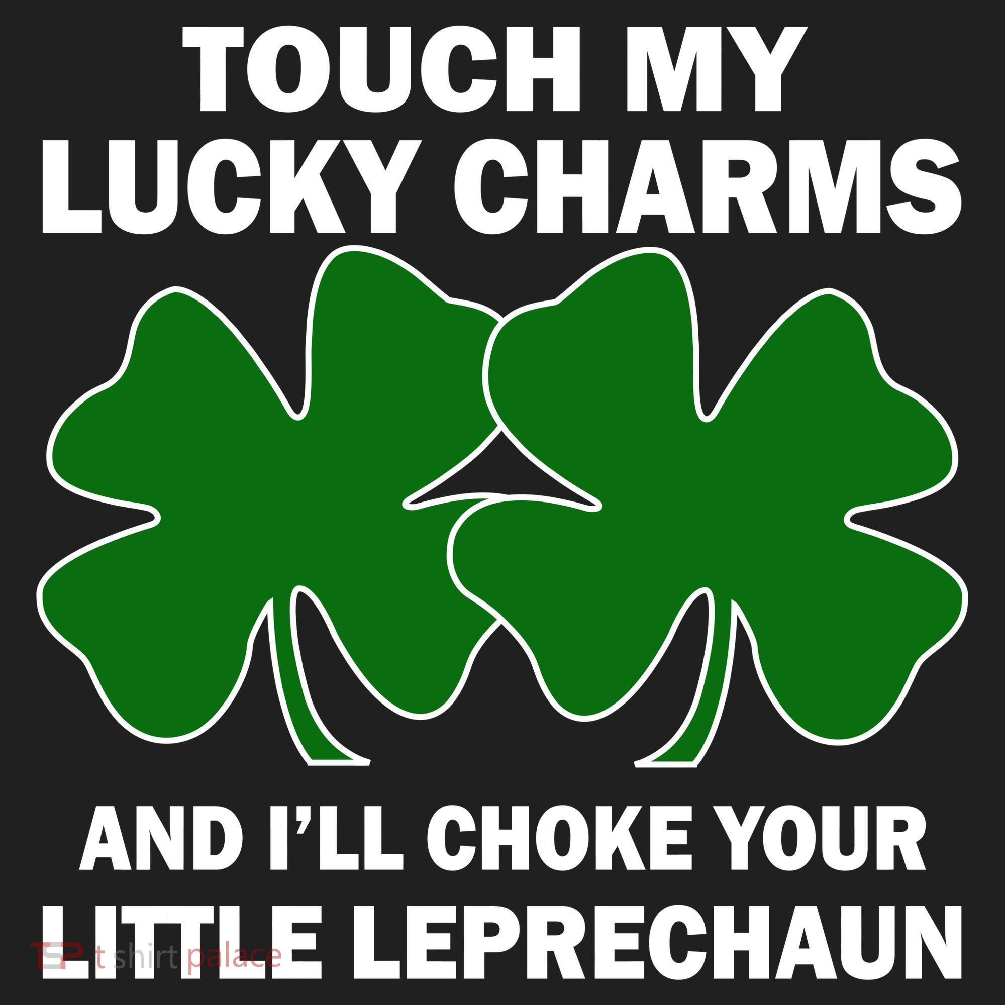 Touch My Lucky Charms And I'll Choke Your Leprechaun Women's Sweatshirt