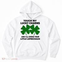 Touch My Lucky Charms And I'll Choke Your Leprechaun Hoodie thumb 0