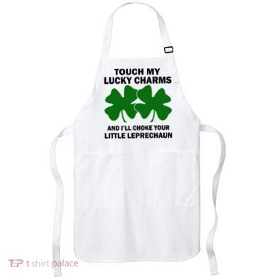 Touch My Lucky Charms And I'll Choke Your Leprechaun Apron
