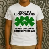 Touch My Lucky Charms And I'll Choke Your Leprechaun T-Shirt thumb 3