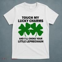 Touch My Lucky Charms And I'll Choke Your Leprechaun T-Shirt thumb 5