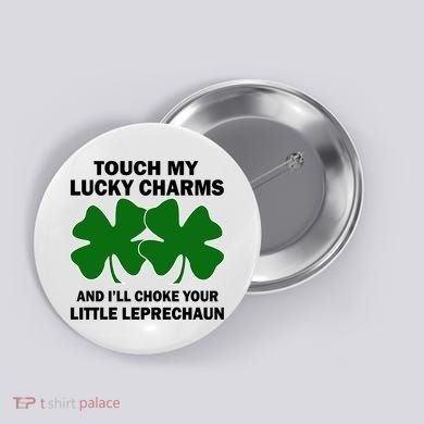 Touch My Lucky Charms And I'll Choke Your Leprechaun Button
