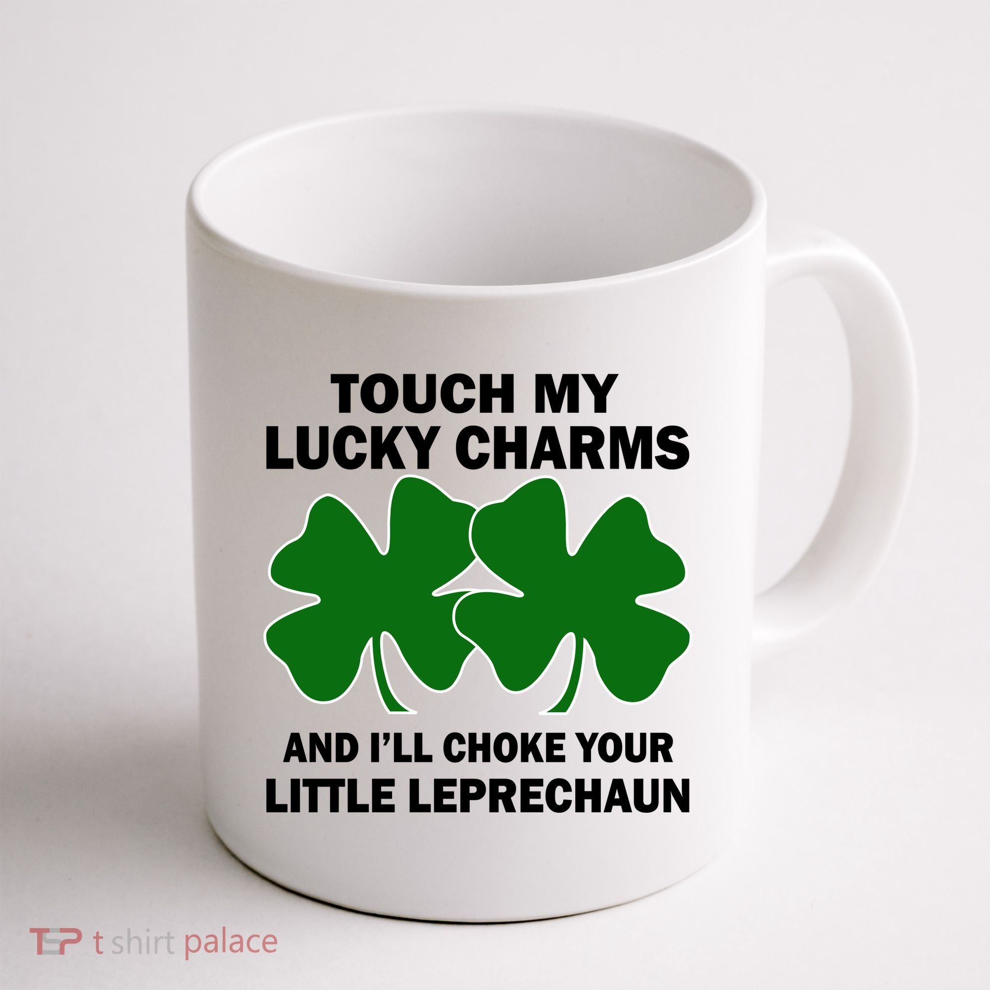 Touch My Lucky Charms And I'll Choke Your Leprechaun Coffee Mug