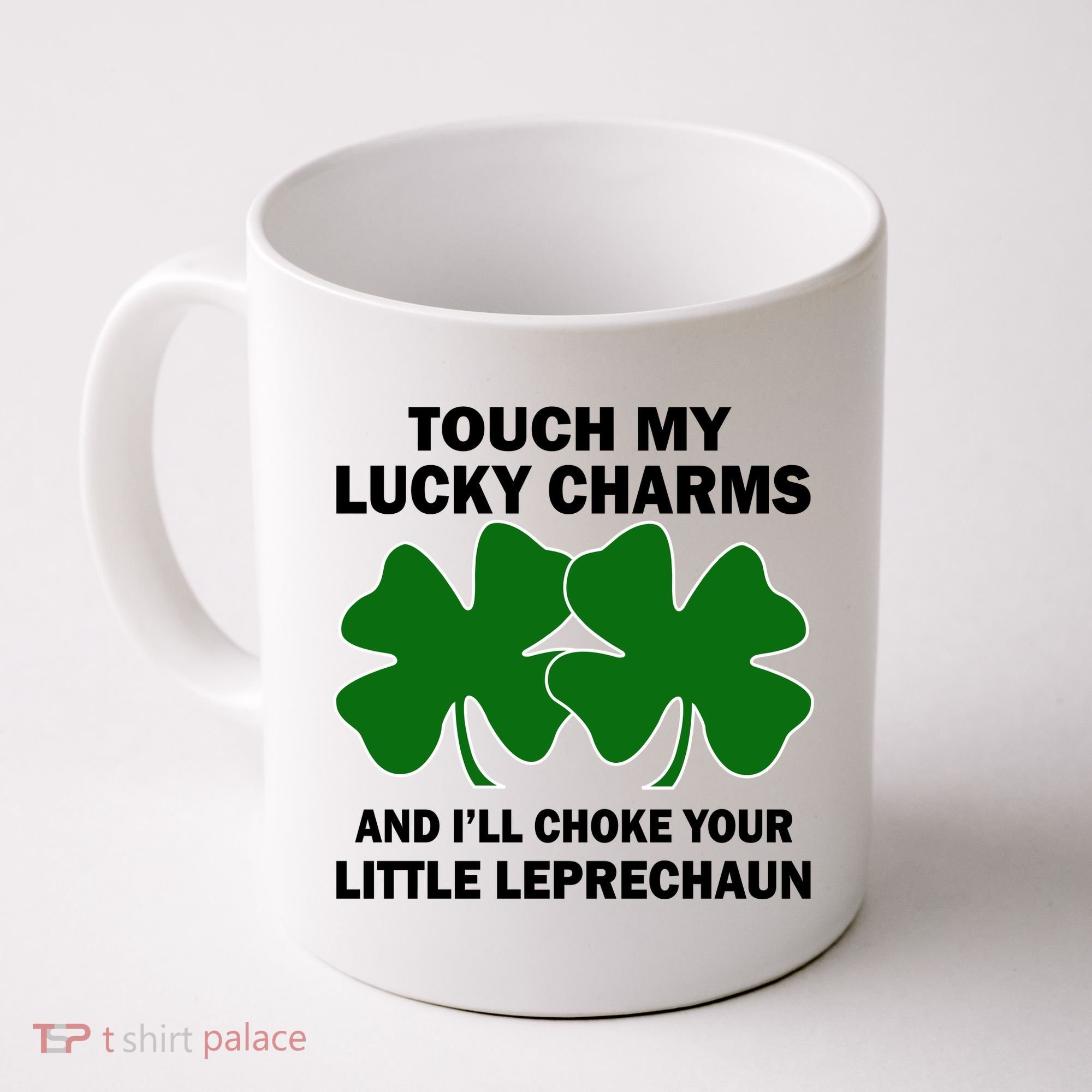 Touch My Lucky Charms And I'll Choke Your Leprechaun Coffee Mug