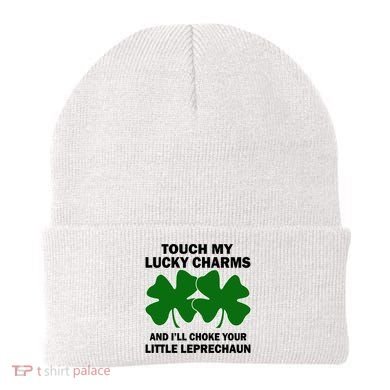 Touch My Lucky Charms And I'll Choke Your Leprechaun Beanie