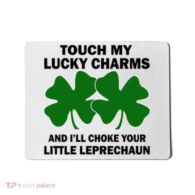 Touch My Lucky Charms And I'll Choke Your Leprechaun Mousepad