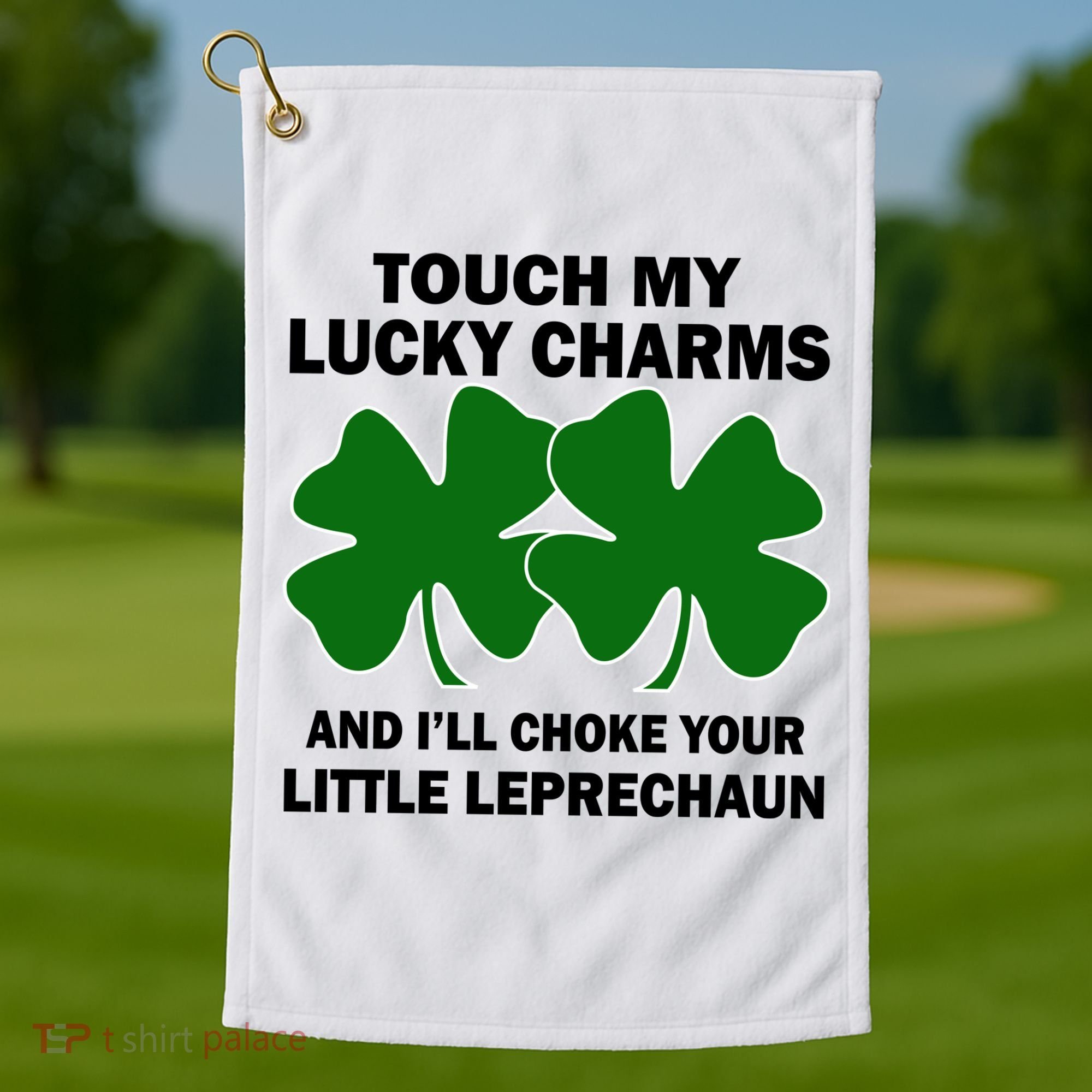 Touch My Lucky Charms And I'll Choke Your Leprechaun Golf Towel