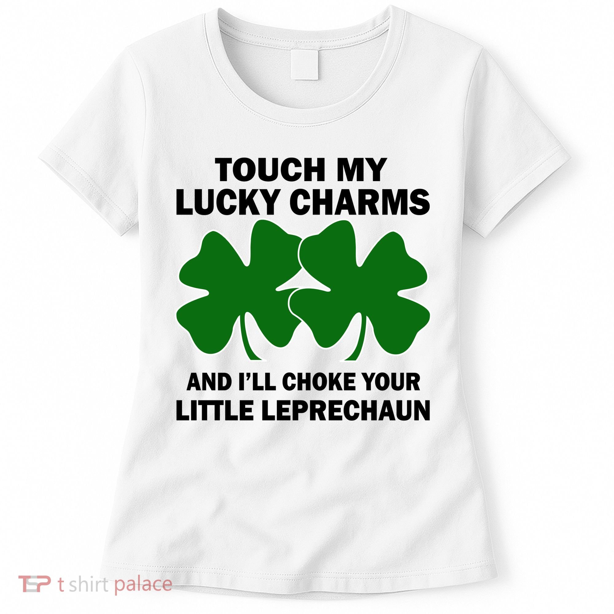 Touch My Lucky Charms And I'll Choke Your Leprechaun Women's T-Shirt