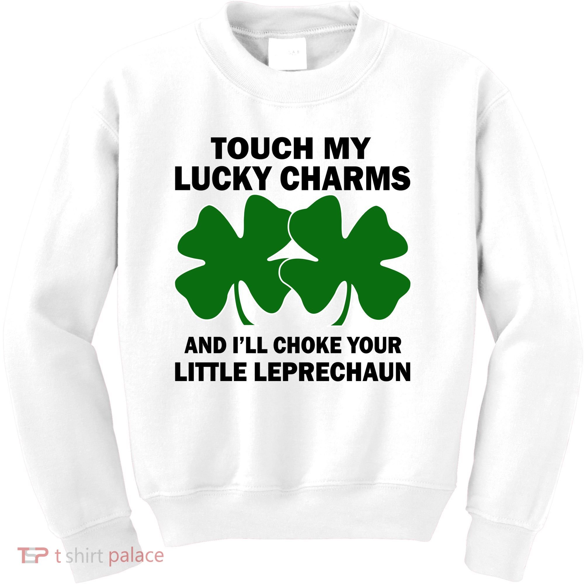 Touch My Lucky Charms And I'll Choke Your Leprechaun Kids Sweatshirt