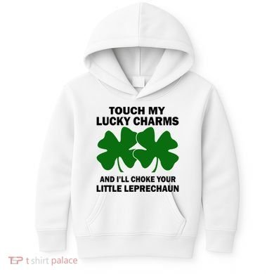 Touch My Lucky Charms And I'll Choke Your Leprechaun Kids Hoodie
