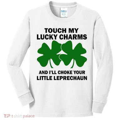 Touch My Lucky Charms And I'll Choke Your Leprechaun Kids Long Sleeve Shirt