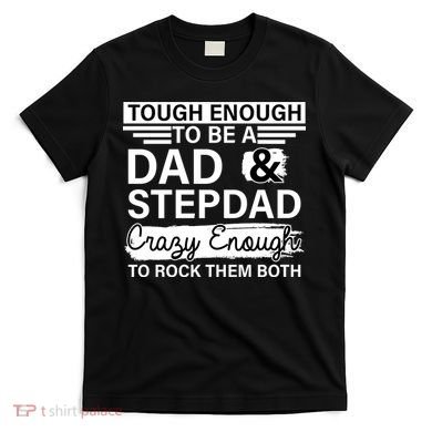 Tough Enough To Be A Dad & Stepdad T-Shirt