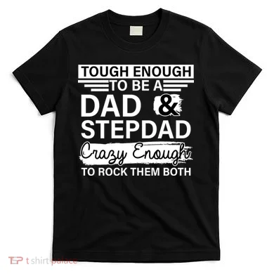 Tough Enough To Be A Dad & Stepdad T-Shirt