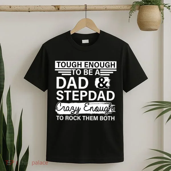 Tough Enough To Be A Dad & Stepdad T-Shirt
