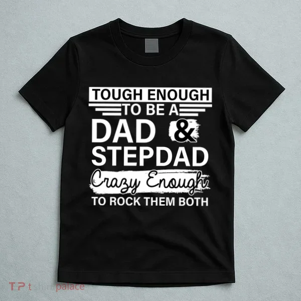Tough Enough To Be A Dad & Stepdad T-Shirt