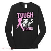 Tough Girls Fight Strong Breast Cancer Long Sleeve Shirt thumb 0