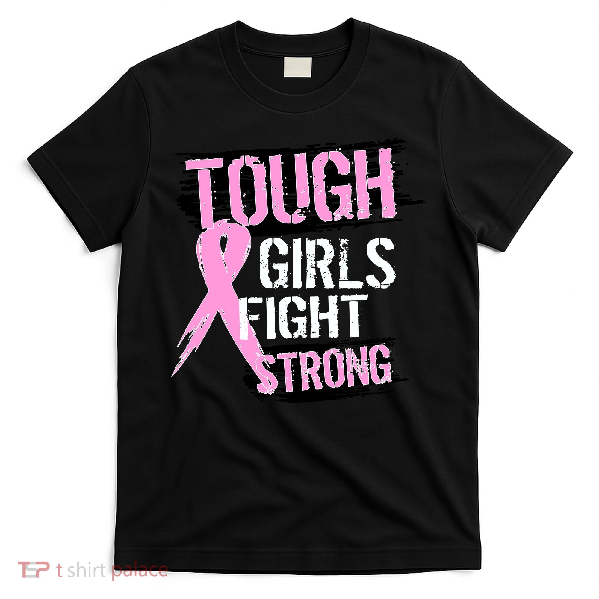 Tough Girls Fight Strong Breast Cancer T-Shirt