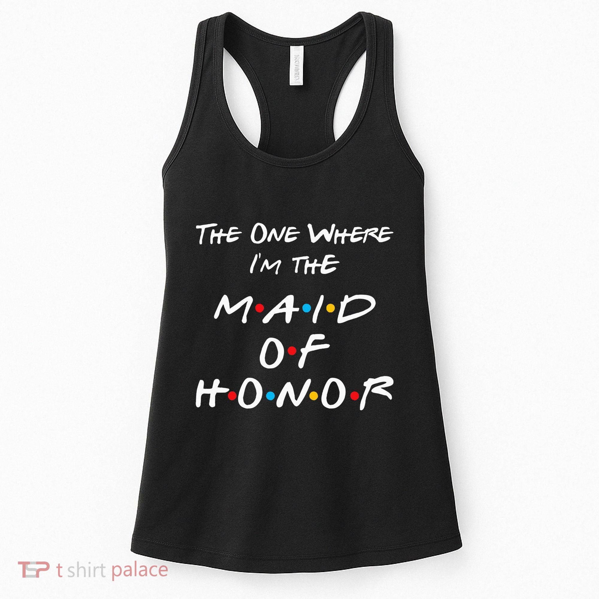 The One Where IM The Maid Of Honor Bachelorette Party Women's Tank Top