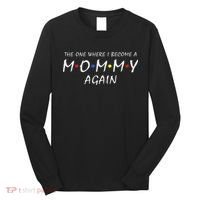 The One Where I Become A Mommy Again Pregnancy Reveal To Be Long Sleeve Shirt thumb 0