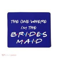 The One Where Im The Bridesmaid Bachelorette Bridal Party Mousepad thumb 0