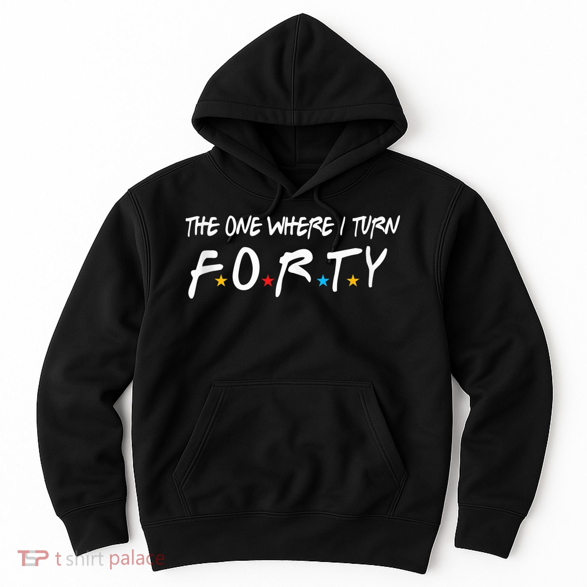 The One Where I Turn Forty 40 Years Old 40th Birthday Gift Hoodie