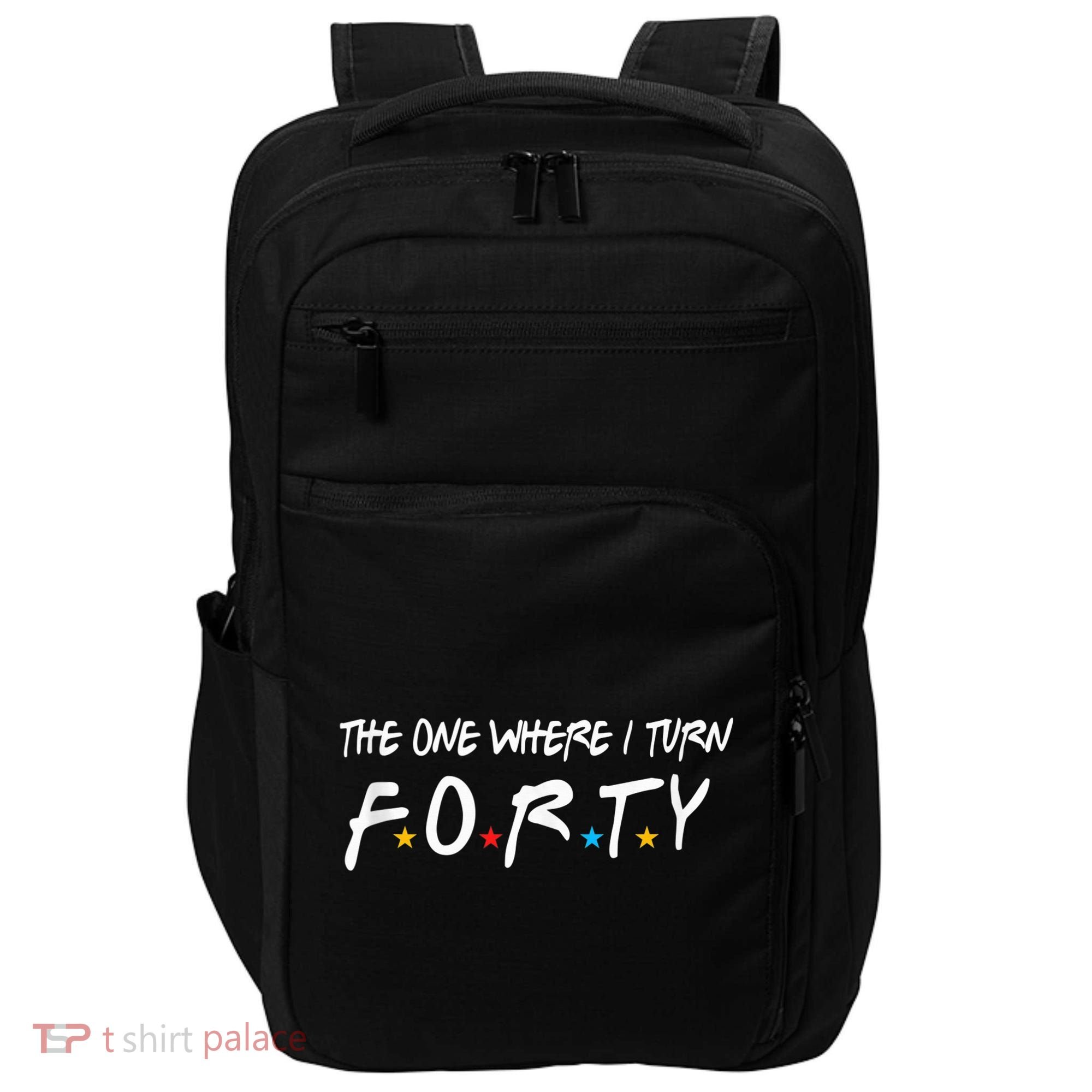 The One Where I Turn Forty 40 Years Old 40th Birthday Gift Impact Tech Backpack