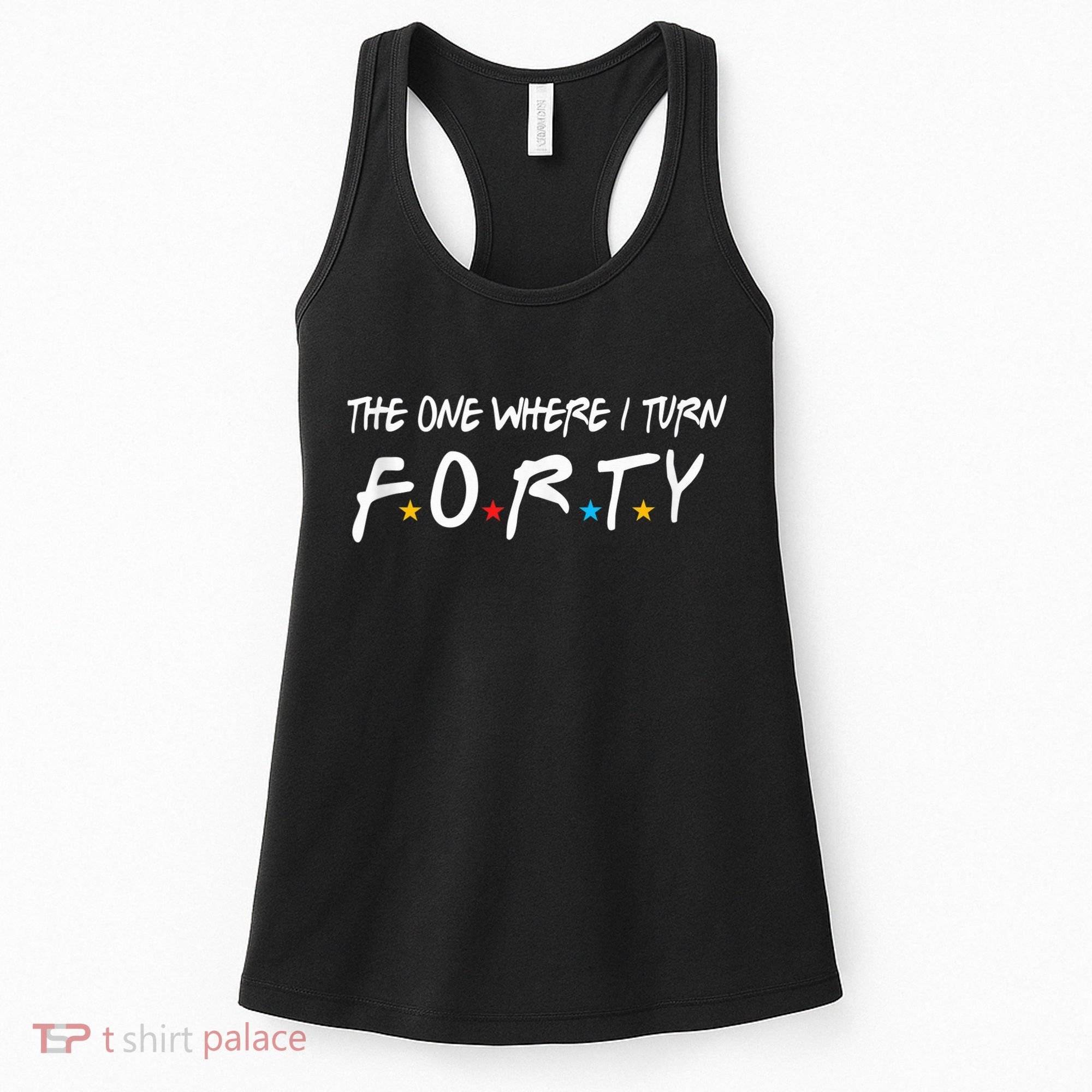 The One Where I Turn Forty 40 Years Old 40th Birthday Gift Women's Tank Top