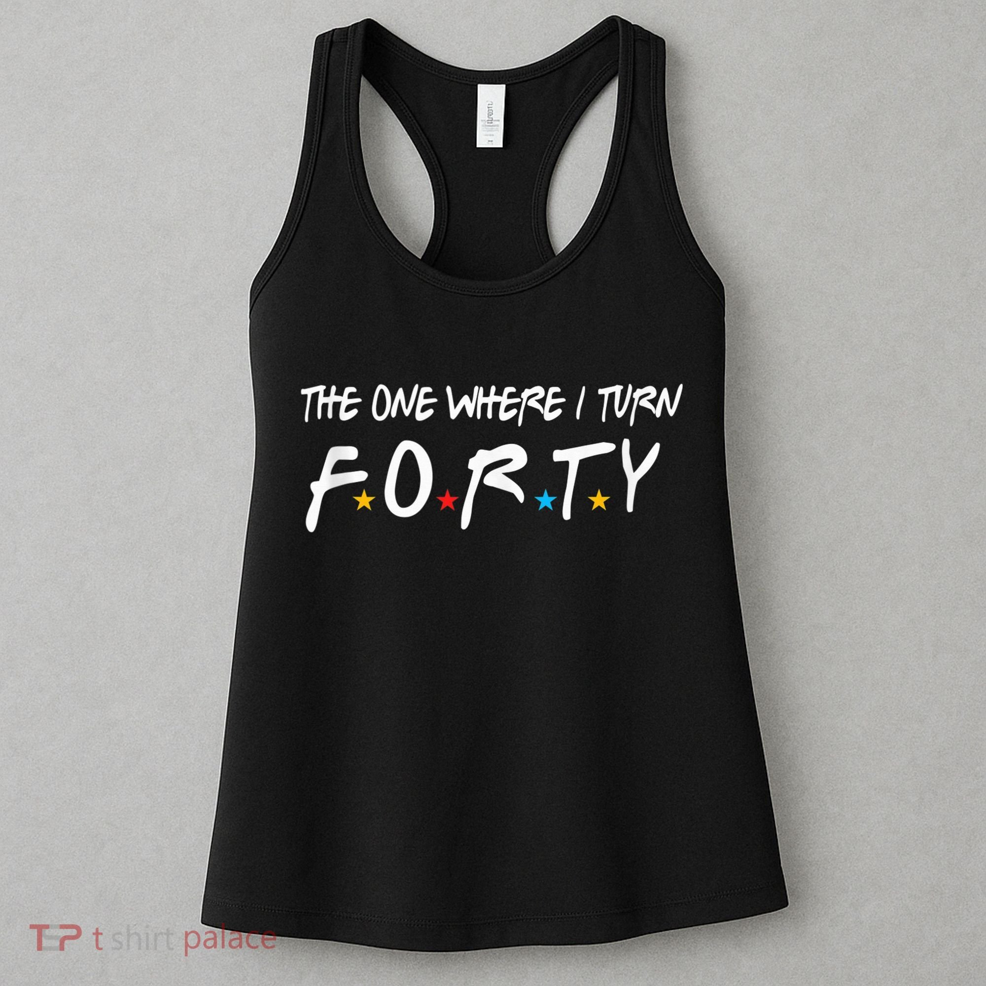 The One Where I Turn Forty 40 Years Old 40th Birthday Gift Women's Tank Top