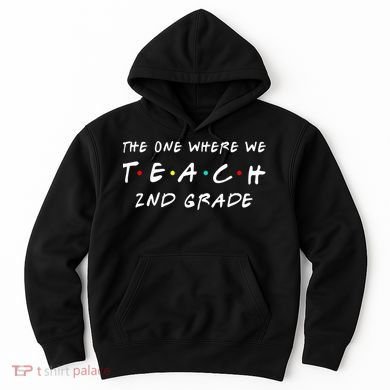 The One Where We Teach 2nd Grade Teacher Hoodie