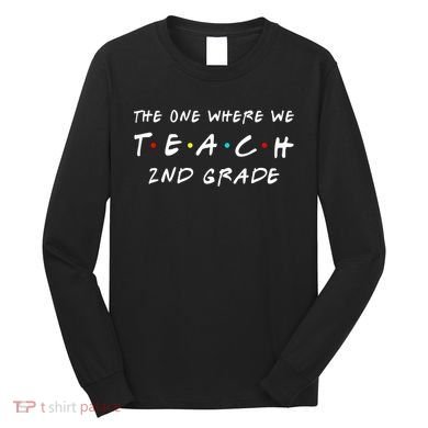 The One Where We Teach 2nd Grade Teacher Long Sleeve Shirt