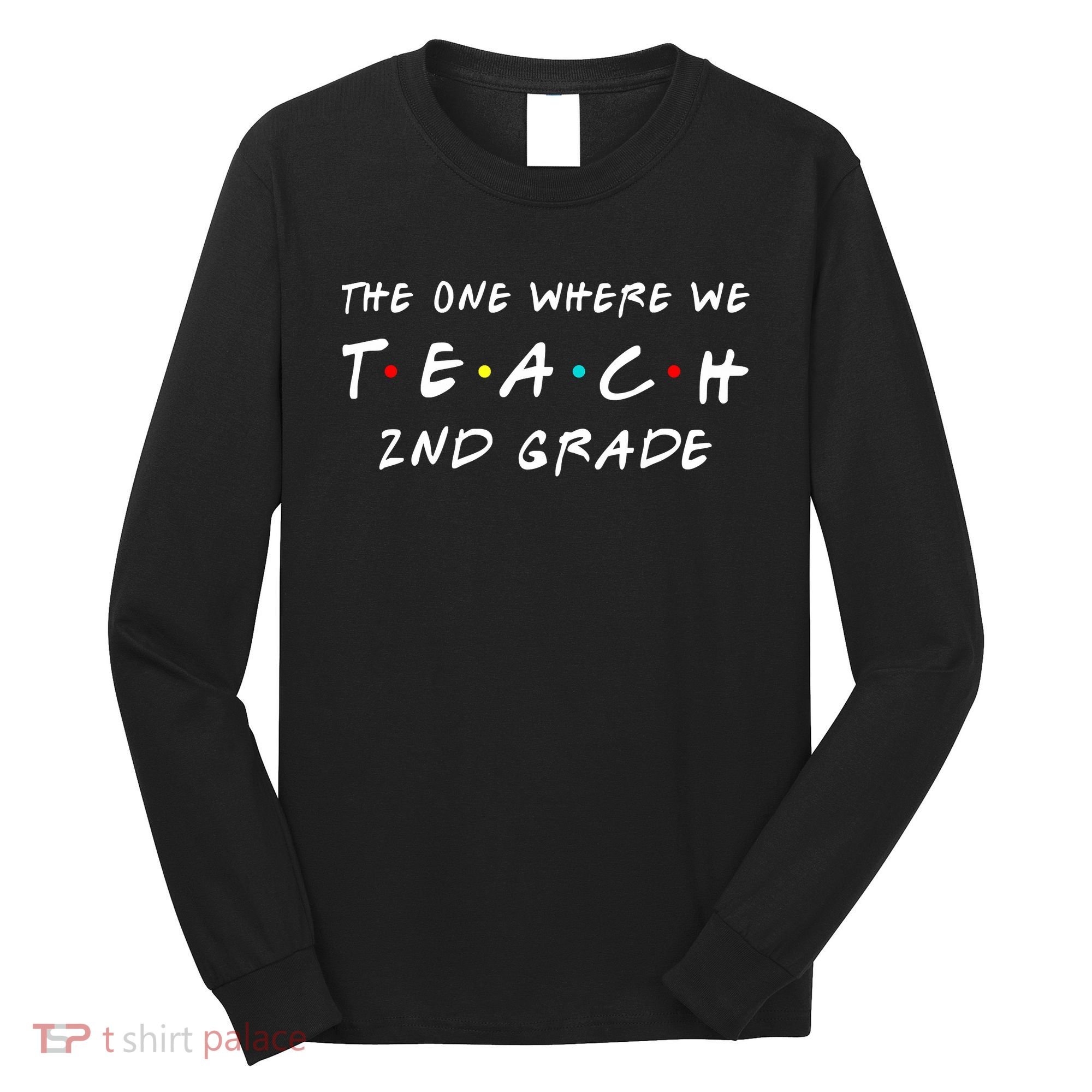 The One Where We Teach 2nd Grade Teacher Long Sleeve Shirt