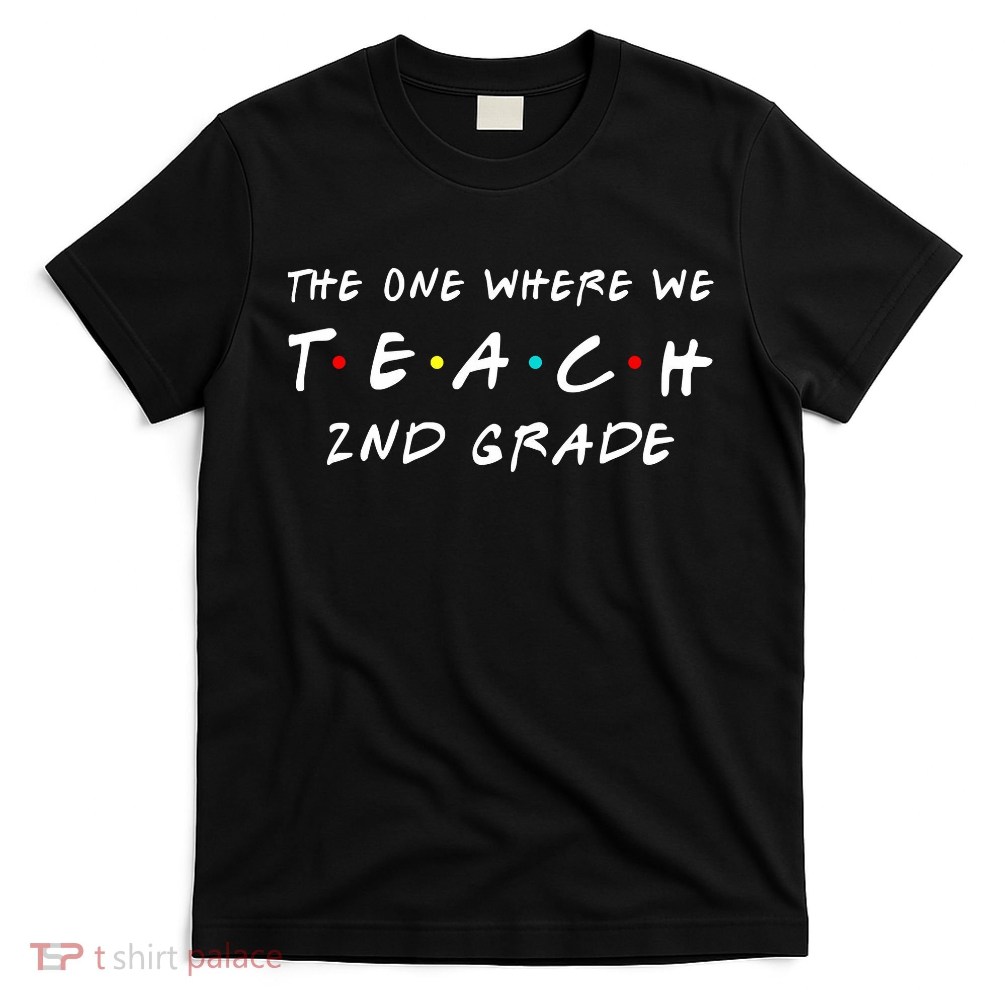 The One Where We Teach 2nd Grade Teacher T-Shirt