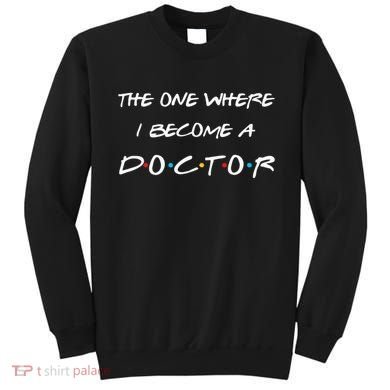 The One Where I Become A Doctor PhD MD EdD Graduation Gift Sweatshirt