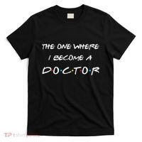 The One Where I Become A Doctor PhD MD EdD Graduation Gift T-Shirt thumb 0