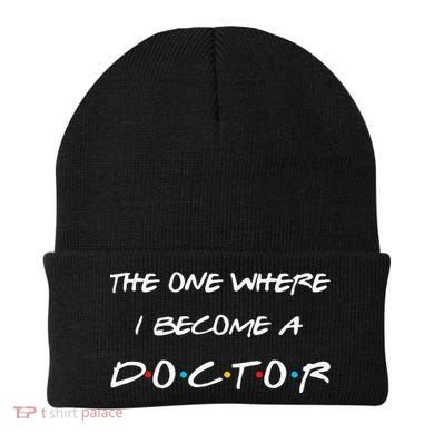 The One Where I Become A Doctor PhD MD EdD Graduation Gift Beanie