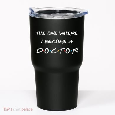The One Where I Become A Doctor PhD MD EdD Graduation Gift Tumbler