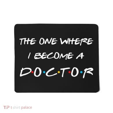 The One Where I Become A Doctor PhD MD EdD Graduation Gift Mousepad