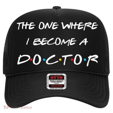The One Where I Become A Doctor PhD MD EdD Graduation Gift Hat