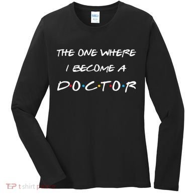 The One Where I Become A Doctor PhD MD EdD Graduation Gift Women's Long Sleeve Shirt