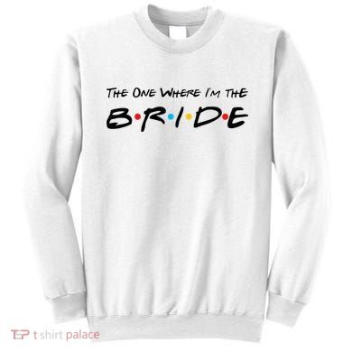 The One Where I'm the Bride Sweatshirt