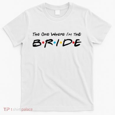 The One Where I'm the Bride T-Shirt