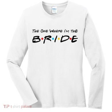 The One Where I'm the Bride Women's Long Sleeve Shirt