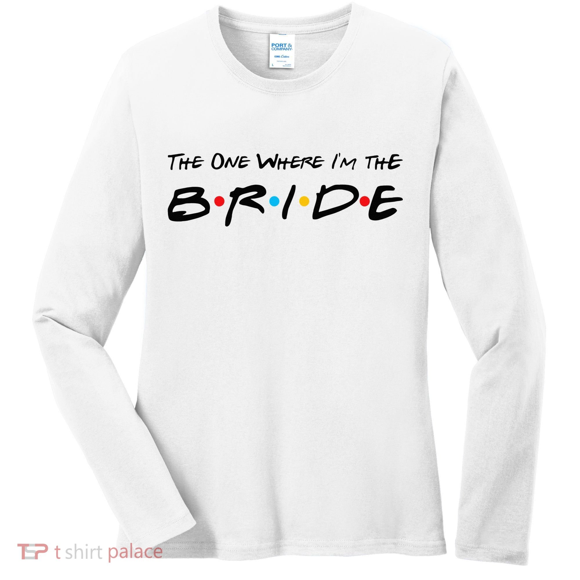 The One Where I'm the Bride Women's Long Sleeve Shirt