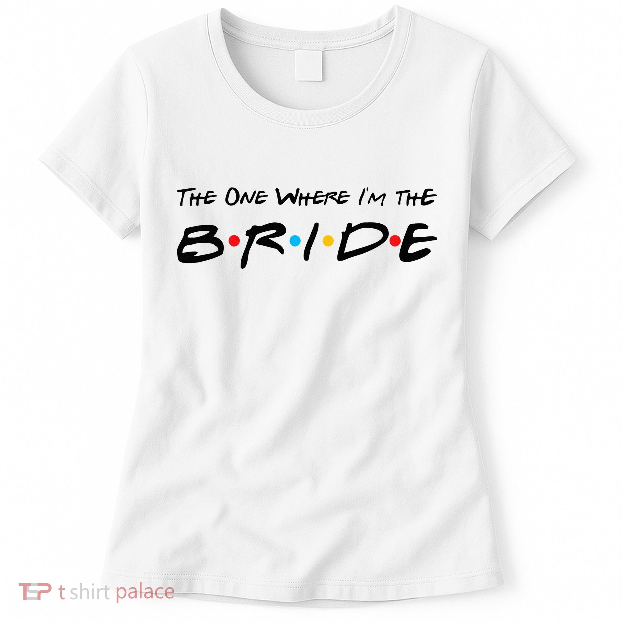 The One Where I'm the Bride Women's T-Shirt