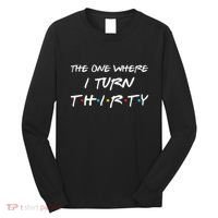 The One Where I Turn Thirty Funny 30th Birthday Party Gift Long Sleeve Shirt thumb 0