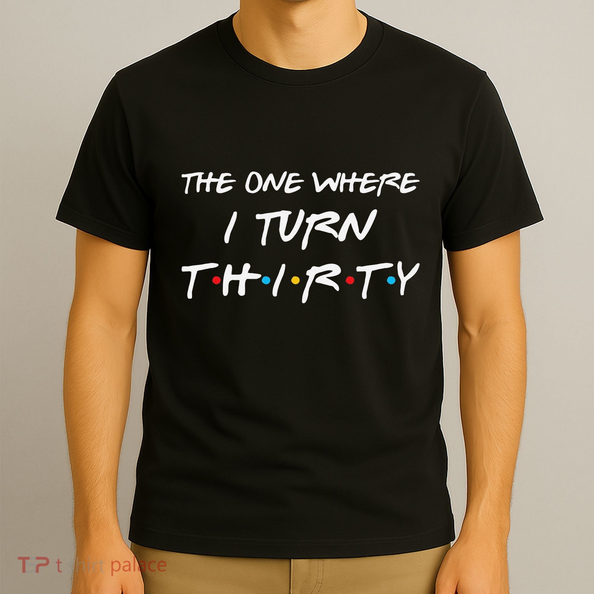 The One Where I Turn Thirty Funny 30th Birthday Party Gift T-Shirt